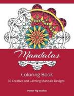MANDALA COLORING BOOK: 30 CREATIVE AND C di PORTER FIG STUDIOS edito da LIGHTNING SOURCE UK LTD
