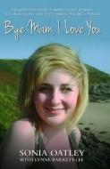 Bye Mam, I Love You di Sonia Oatley, Lynne Barrett-Lee edito da John Blake Publishing Ltd