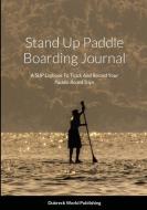 Stand Up Paddle Boarding Journal di Dubreck World Publishing edito da Lulu.com