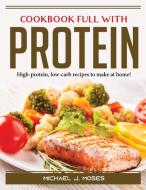Cookbook Full with Protein di Michael J. Moses edito da Michael J. Moses