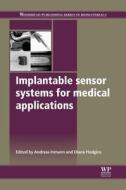 Implantable Sensor Systems For Medical Applications edito da Elsevier Science & Technology
