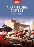 A Far-Flung Gamble - Havana 1762 di David Greentree edito da Bloomsbury Publishing PLC