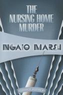 The Nursing Home Murders: Inspector Roderick Alleyn #3 di Ngaio Marsh edito da FELONY & MAYHEM LLC