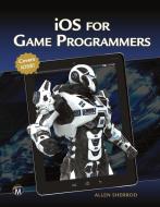 IOS for Game Programmers di Allen Sherrod edito da MERCURY LEARNING & INFORMATION
