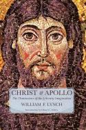 CHRIST AND APOLLO: THE DIMENSIONS OF THE di WILLIAM LYNCH edito da LIGHTNING SOURCE UK LTD