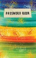 Password Book: Colorful Watercolor - Internet Password Book with Tabs - 5x8 Over 100 Pages and 300+ for Records a Password, Website di The Master Password Book edito da Createspace Independent Publishing Platform
