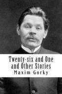 Twenty-Six and One and Other Stories di Maxim Gorky edito da Createspace Independent Publishing Platform