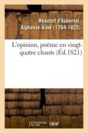 L'Opinion, Po me En Vingt-Quatre Chants di Beaufort d'Auberval-A edito da Hachette Livre - BNF