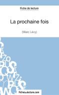 La prochaine fois de Marc Levy (Fiche de lecture) di Sophie Lecomte, fichesdelecture. com edito da FichesDeLecture.com