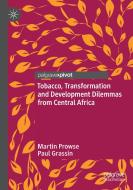 Tobacco, Transformation and Development Dilemmas from Central Africa di Paul Grassin, Martin Prowse edito da Springer International Publishing