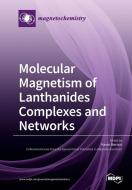 Molecular Magnetism of Lanthanides Complexes and Networks edito da MDPI AG