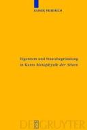 Eigentum Und Staatsbegrundung in Kants 'Metaphysik Der Sitten' di Rainer Friedrich edito da Walter de Gruyter