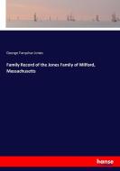 Family Record of the Jones Family of Milford, Massachusetts di George Farquhar Jones edito da hansebooks
