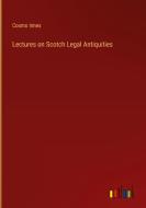 Lectures on Scotch Legal Antiquities di Cosmo Innes edito da Outlook Verlag