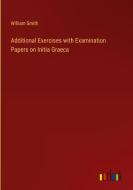 Additional Exercises with Examination Papers on Initia Graeca di William Smith edito da Outlook Verlag