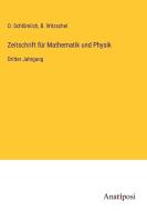 Zeitschrift für Mathematik und Physik di O. Schlömilch, B. Witzschel edito da Anatiposi Verlag