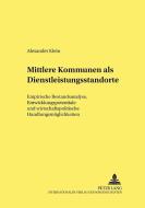 Mittlere Kommunen als Dienstleistungsstandorte di Alexander Klein edito da Lang, Peter GmbH