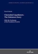 Chernobyl Liquidators. The Unknown Story di Pawel Sekula edito da Peter Lang Ag