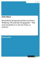 Betriebliche Kriegszeitschriften im Ersten Weltkrieg - PR und/oder Propaganda?  -  "Süß und ehrenhaft ist es, für die Fi di Ulrike Römer edito da GRIN Publishing