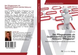 Der Pflegeprozess als Qualitätskriterium und die Relevanz "Pflegeplan" di Cornelia Feßl edito da AV Akademikerverlag