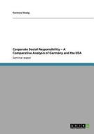 Corporate Social Responsibility - A Comparative Analysis of Germany and the USA di Corinna Sinzig edito da GRIN Publishing
