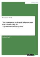 Verbesserung von Gesprächskompetenz durch Förderung der Argumentationskompetenz di Ina Schumacher edito da GRIN Publishing