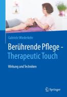 Berührende Pflege - Therapeutic Touch di Gabriele Wiederkehr edito da Springer-Verlag GmbH