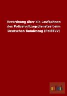 Verordnung über die Laufbahnen des Polizeivollzugsdienstes beim Deutschen Bundestag (PolBTLV) di Ohne Autor edito da Outlook Verlag