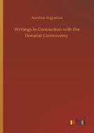 Writings In Connection with the Donatist Controversy di Aurelius Augustine edito da Outlook Verlag