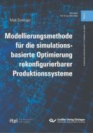 Modellierungsmethode für die simulationsbasierte Optimierung rekonfigurierbarer Produktionssysteme (Band 2) di Maik Deininger edito da Cuvillier