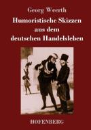 Humoristische Skizzen aus dem deutschen Handelsleben di Georg Weerth edito da Hofenberg