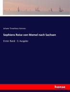 Sophiens Reise von Memel nach Sachsen di Johann Timotheus Hermes edito da hansebooks