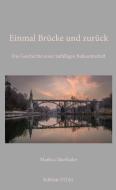 Einmal Brücke und zurück di Markus Marthaler edito da Books on Demand