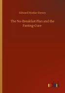 The No-Breakfast Plan and the Fasting-Cure di Edward Hooker Dewey edito da Outlook Verlag