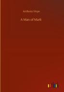 A Man of Mark di Anthony Hope edito da Outlook Verlag