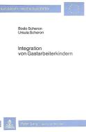 Integration von Gastarbeiterkindern di Bodo Scheron, Ursula Scheron edito da Lang, Peter GmbH