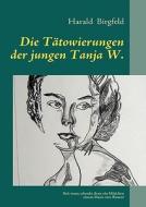 Die T Towierungen Der Jungen Tanja W. di Harald Birgfeld edito da Books On Demand