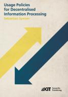 Usage Policies for Decentralised Information Processing di Sebastian Speiser edito da Karlsruher Institut für Technologie