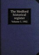 The Medford Historical Register Volume 5. 1902 di J C Miller edito da Book On Demand Ltd.