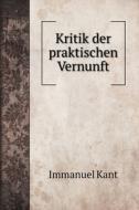 Kritik Der Praktischen Vernunft di &#1048. &#1050;&#1072;&#1085;&#1090; edito da Book On Demand Ltd.