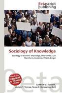 Sociology of Knowledge di Lambert M. Surhone, Miriam T. Timpledon, Susan F. Marseken edito da Betascript Publishing
