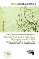 Hockey Sur Glace Aux Jeux Olympiques De 1998 edito da Alphascript Publishing