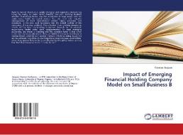 Impact of Emerging Financial Holding Company Model on Small Business B di Cosmas Asogwa edito da LAP Lambert Academic Publishing