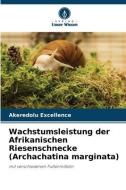 Wachstumsleistung der Afrikanischen Riesenschnecke (Archachatina marginata) di Akeredolu Excellence edito da Verlag Unser Wissen