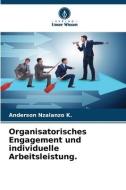 Organisatorisches Engagement und individuelle Arbeitsleistung. di Anderson Nzalanzo K. edito da Verlag Unser Wissen