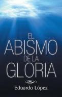 El Abismo De La Gloria di Eduardo Lopez edito da Me Gusta Escribir