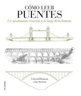 Cómo leer puentes : un curso intensivo a lo largo de la historia di Edward Denison, Ian Stewart edito da Tursen S.A. - H. Blume
