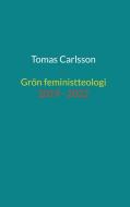 Grön feministteologi - dikter 2019 - 2022 di Tomas Carlsson edito da Books on Demand