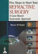Five Steps to Start Your Refractive Surgery di Mazen M. Sinjab edito da Jaypee Brothers Medical Publishers