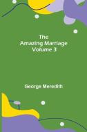 The Amazing Marriage - Volume 3 di George Meredith edito da Alpha Editions